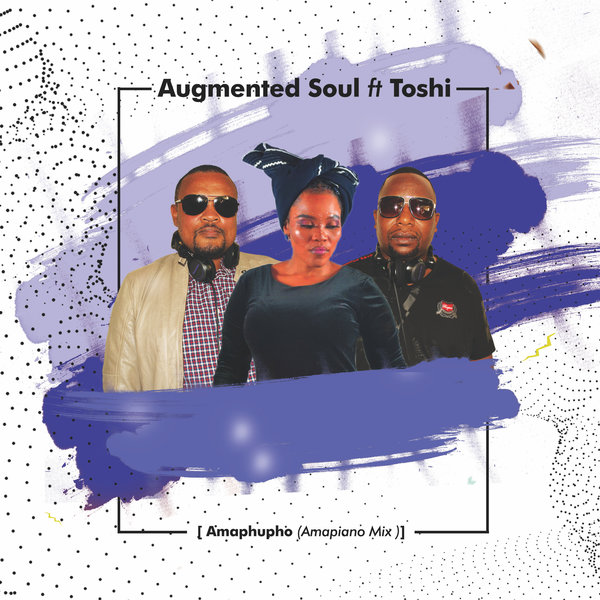 Augmented Soul feat. Toshi - Amaphupho (Incl. Amapiano Mix) / Augmented Soul (Pty) Ltd