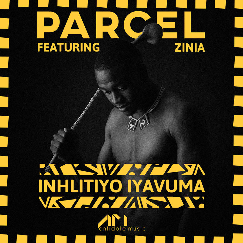 Parcel ft Zinia - Inhlitiyo iyavuma / Antidote Music