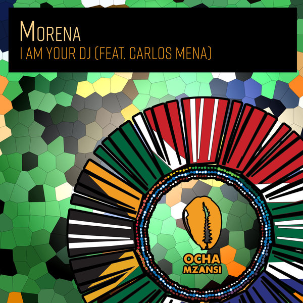 Morena feat. Carlos Mena - I Am Your DJ / Ocha Mzansi