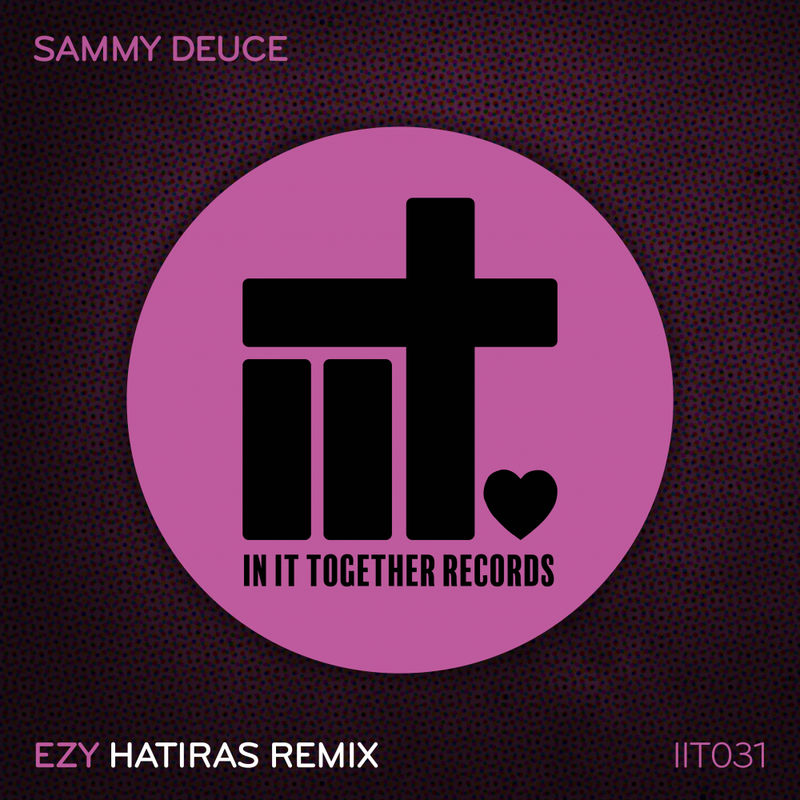Sammy Deuce - EZY (Hatiras Remix) / In It Together Records
