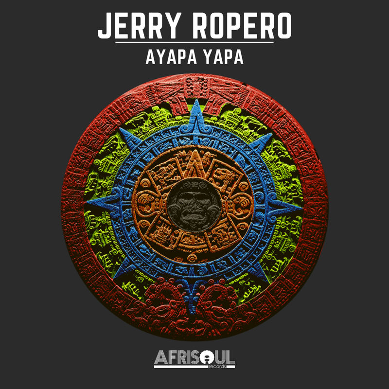 Jerry Ropero - Ayapa Yapa / AfriSoul Records