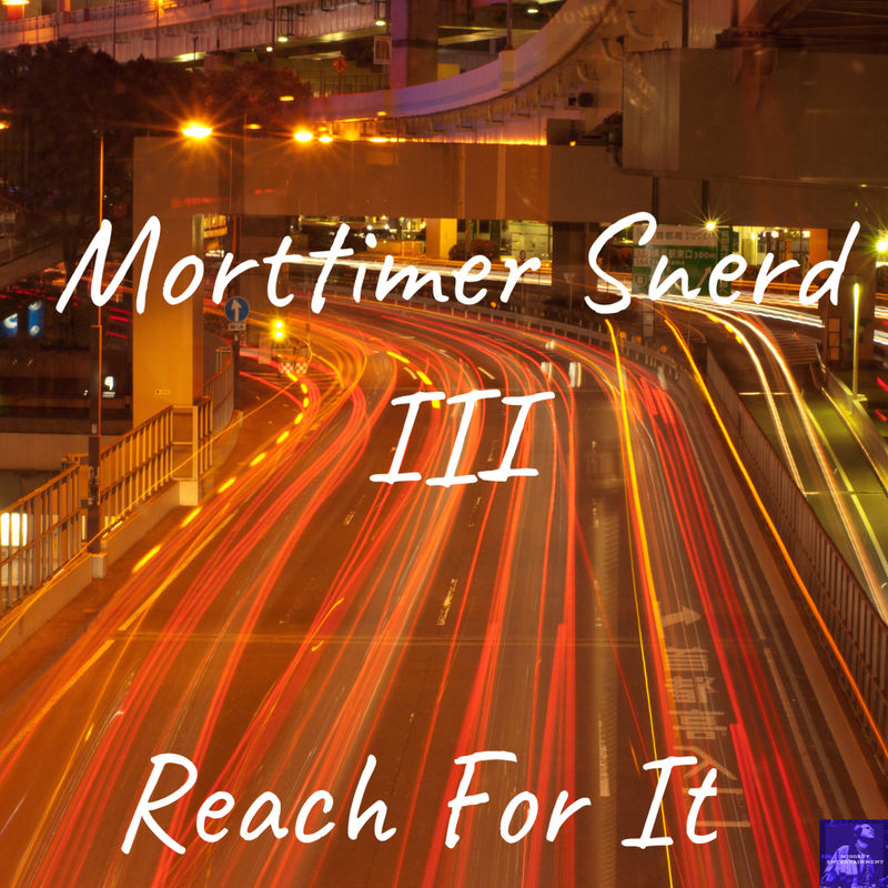 Morttimer Snerd III - Reach For It / Miggedy Entertainment