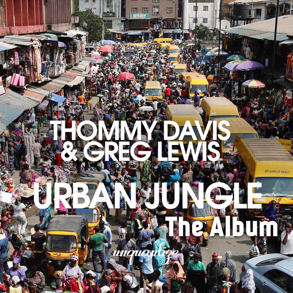 Thommy Davis and Greg Lewis - Urban Jungle (The Album) / unquantize
