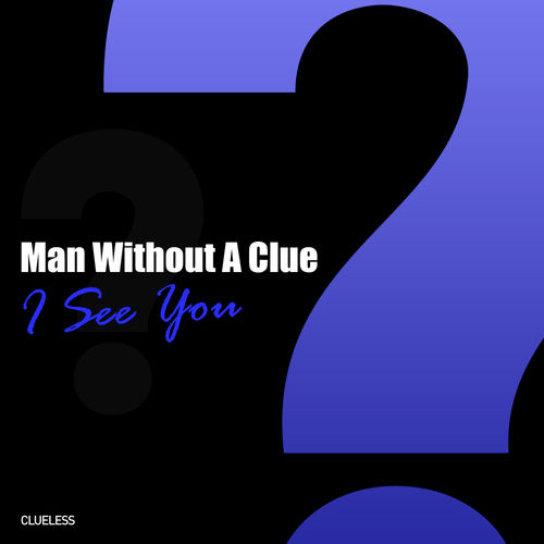 Man Without A Clue - I See You / Clueless Music