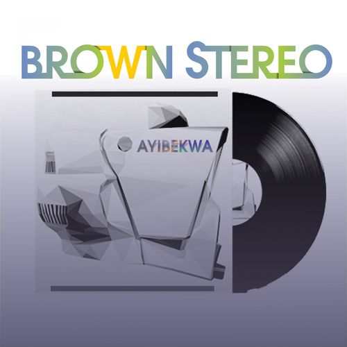 Brown Stereo - Ayibekwa / Steavy Boy 85 Records