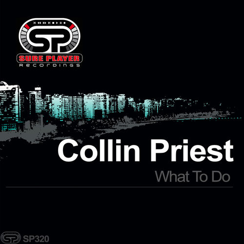 Collin Priest - What To Do / SP Recordings