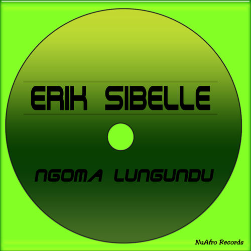 Erik Sibelle - Ngoma Lungundu / NuAfro Records