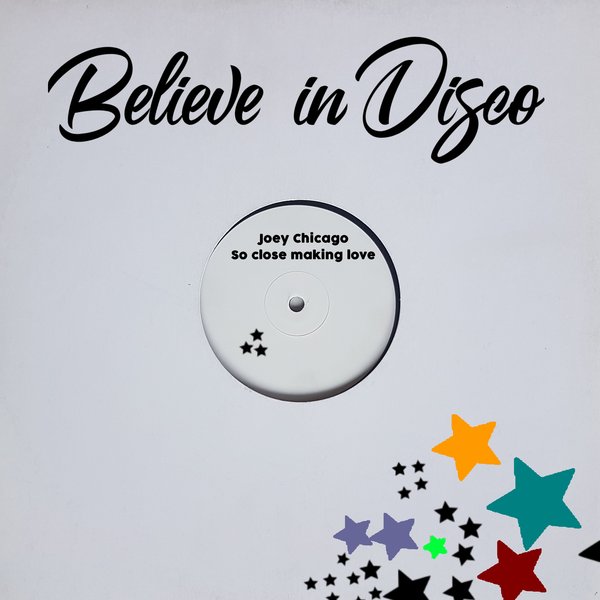 Joey Chicago - So Close Making Love / Believe in Disco