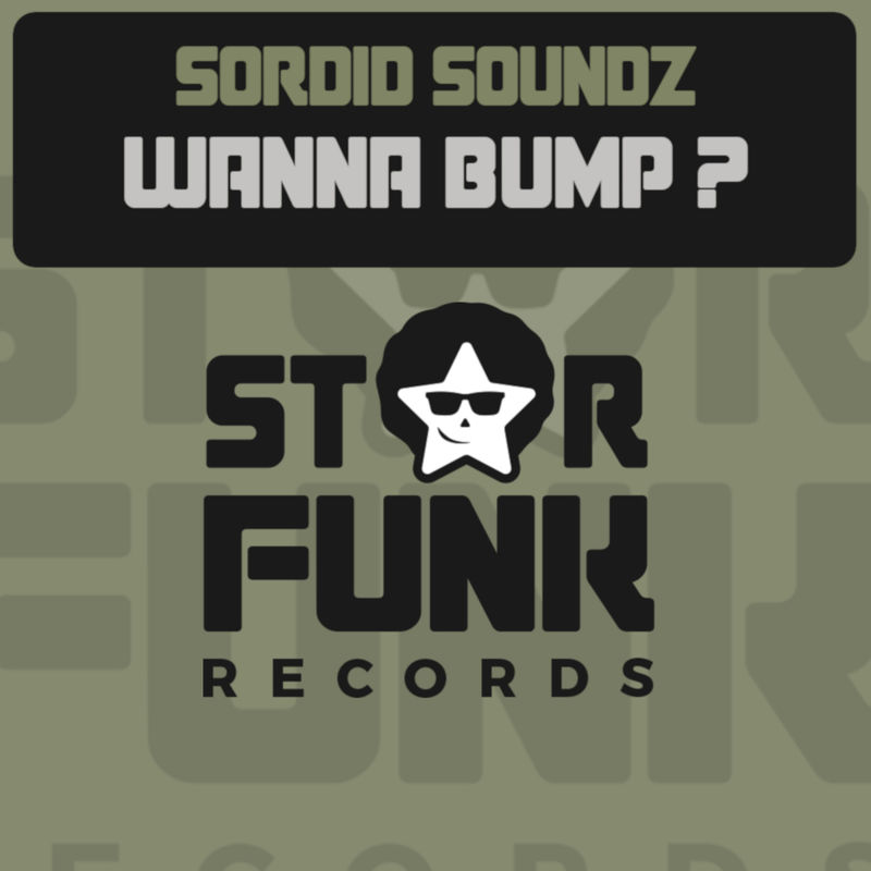 Sordid Soundz - Wanna Bump? / Star Funk Records