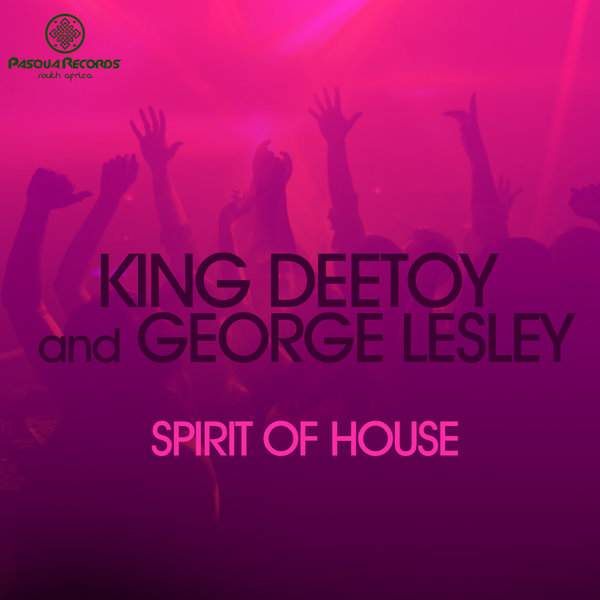King Deetoy & George Lesley - Spirit Of House / Pasqua Records S.A