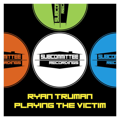 Ryan Truman - Playing The Victim / Subcommittee Recordings