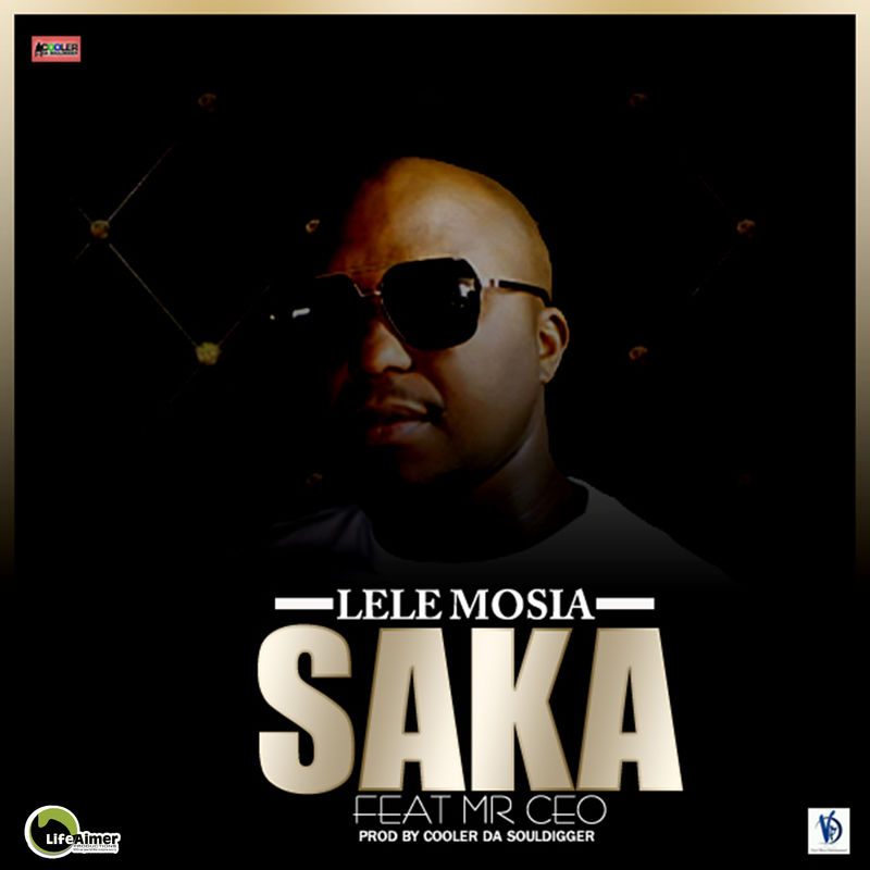 Lele Mosia - Saka (feat. Mr CEO) / Life Aimer Productions