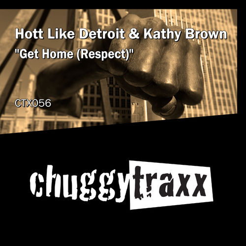 Hott Like Detroit ft Kathy Brown - Get Home (Respect) / Chuggy Traxx