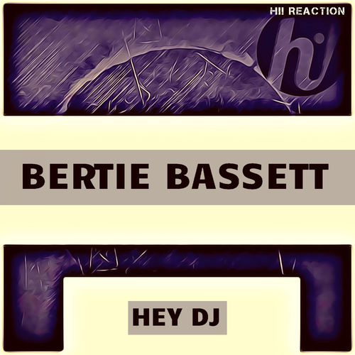 Bertie Bassett - Hey Dj / Hi! Reaction