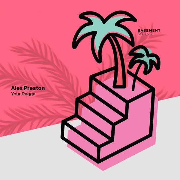 Alex Preston - Your Ragga / Basement Sound