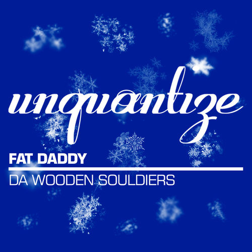 Da Wooden Souldiers - Fat Daddy / unquantize