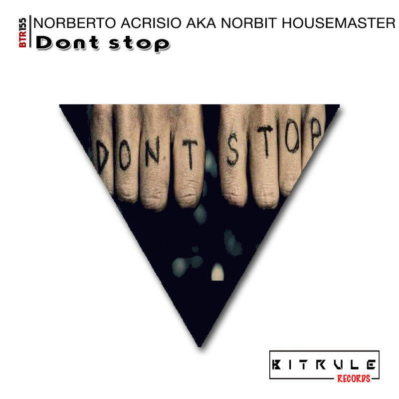 Norberto Acrisio aka Norbit Housemaster - Dont Stop / Bit Rule Records