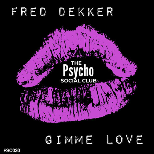 Fred Dekker - Gimme Love / The Psycho Social Club