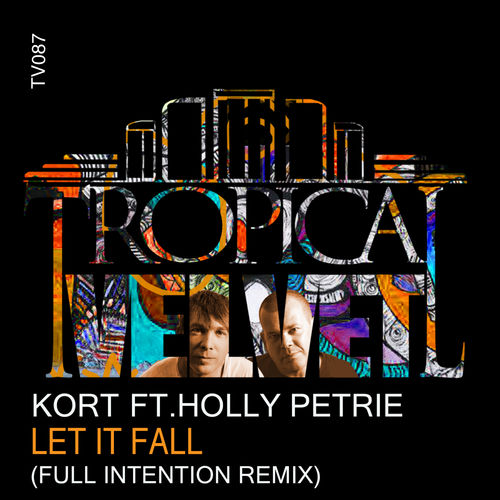KORT ft Holly Petrie - Let It Fall (Full Intention Remix) / Tropical Velvet