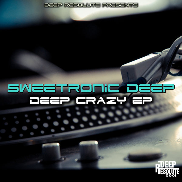 SweetRonic Deep - Deep Crazy EP / Deep Resolute (PTY) LTD