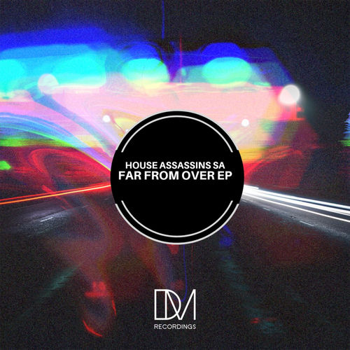 House Assassins SA - Far From Over EP / DM.Recordings