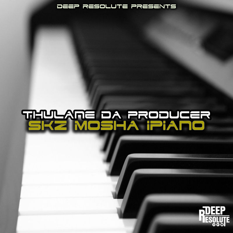 Thulane Da Producer - Skz Mosha Ipiano / Deep Resolute (PTY) LTD