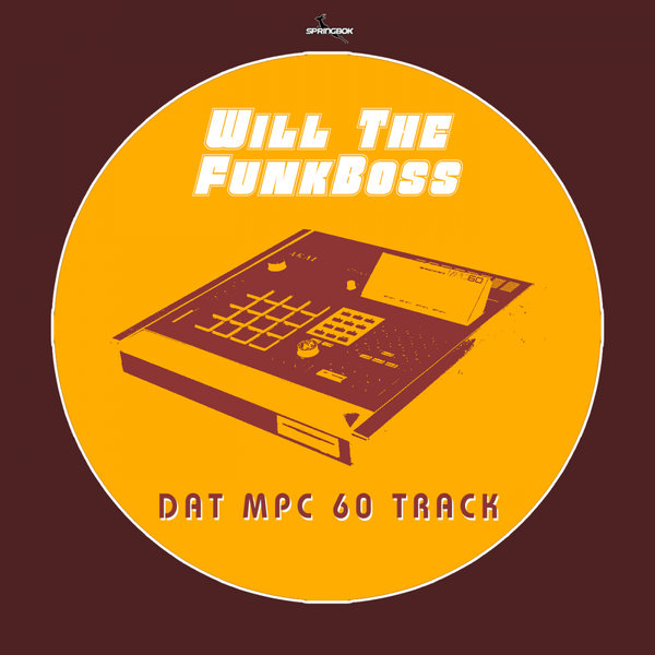 Will The Funkboss - Dat MPC 60 Track / Springbok Records