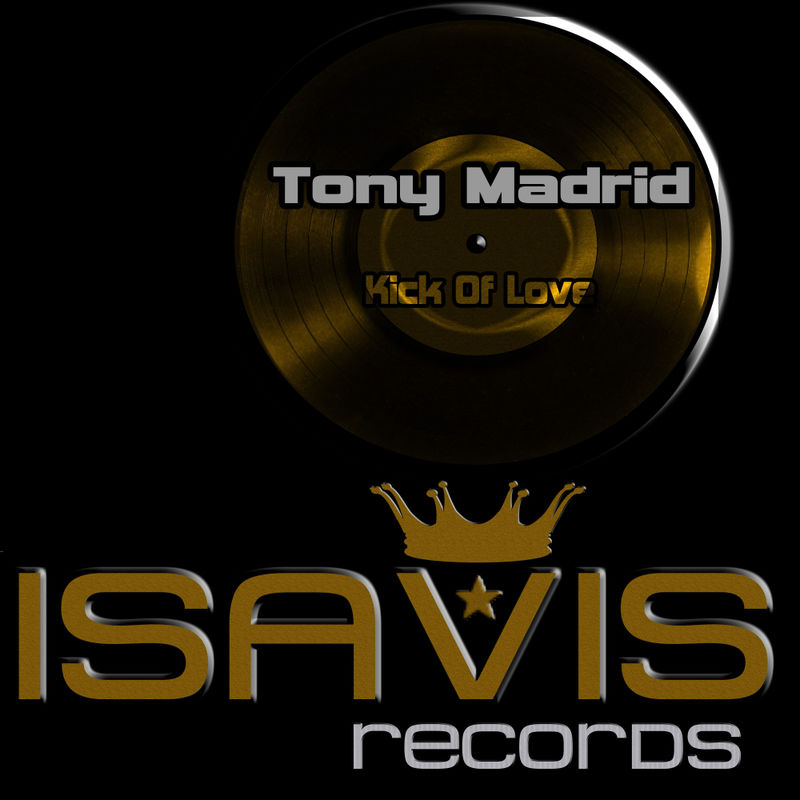 Tony Madrid - Kick Of Love / ISAVIS Records