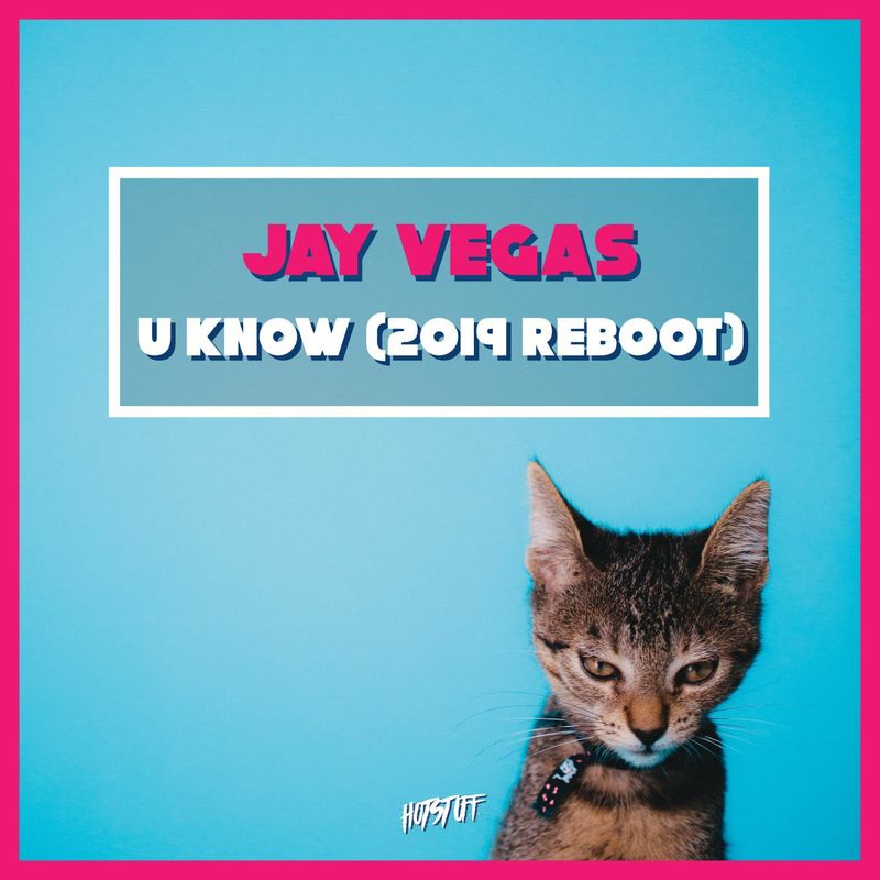 Jay Vegas - U Know (2019 Reboot) / Hot Stuff
