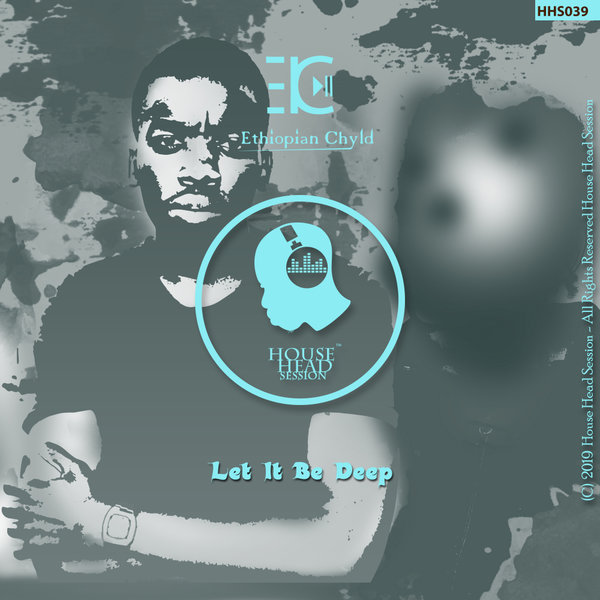 Ethiopian Chyld - Let It Be Deep EP / House Head Session