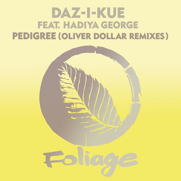 Daz-I-Kue feat. Hadiya George - Pedigree (Oliver Dollar Remixes) / Foliage Records
