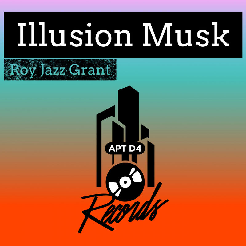 Roy Jazz Grant - Illusion Musk / Apt D4 Records