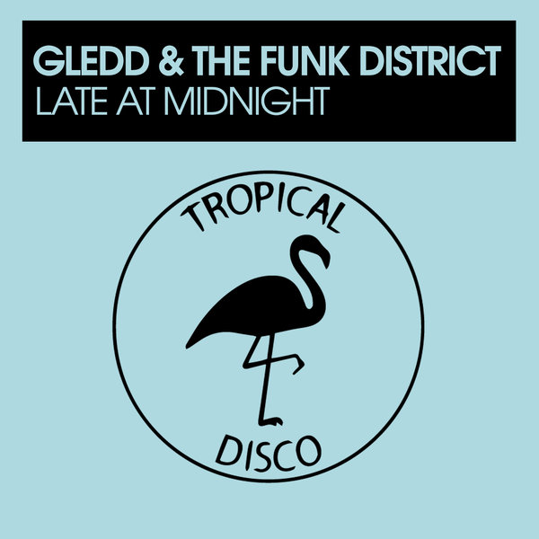 Gledd & The Funk District - Late At Midnight / Tropical Disco Records