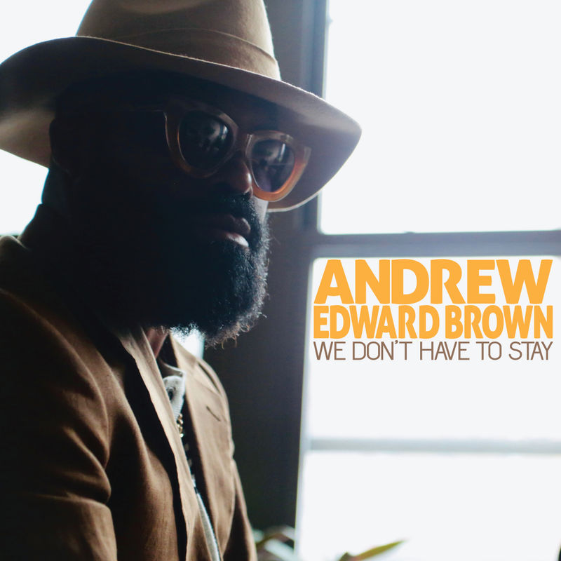 Andrew Edward Brown - We Don't Have To Stay / Nylon Trax