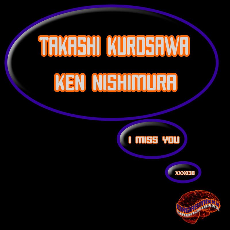 Takashi Kurosawa & Ken Nishimura - I Miss You / ORGASMIxxx