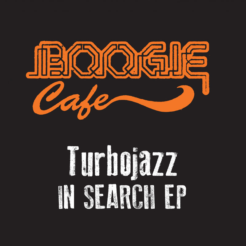 Turbojazz - In Search EP / Boogie Cafe Records