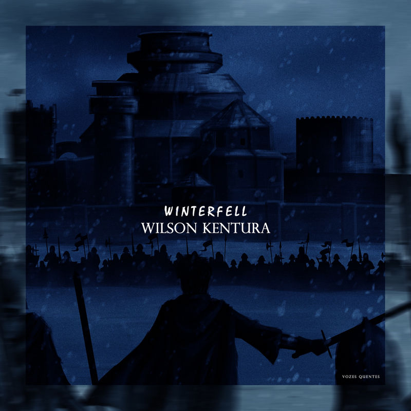 Wilson Kentura - Winterfell / Vozes Quentes