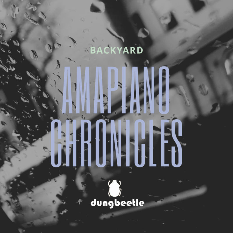 Backyard - Amapiano Chronicles / Dung Beetle Records