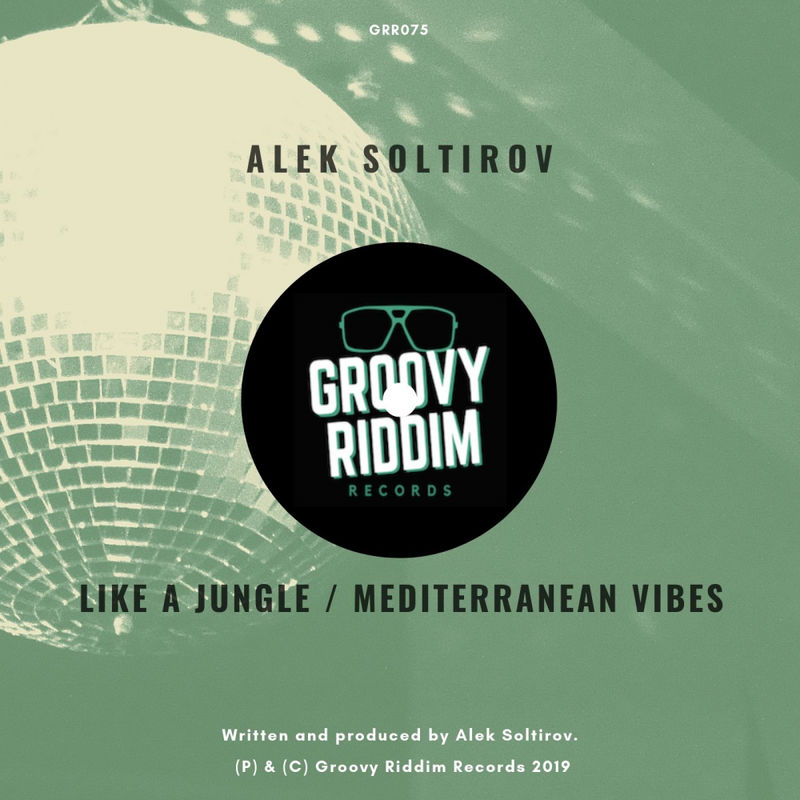 Alek Soltirov - Like A Jungle / Mediterranean Vibes / Groovy Riddim Records