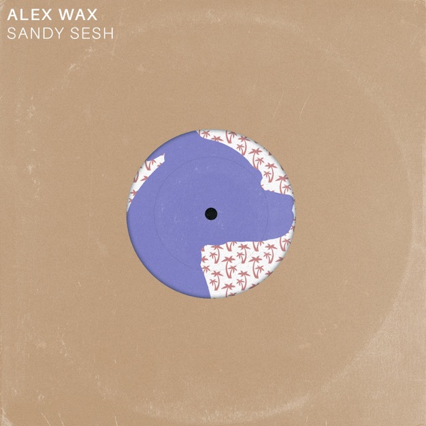Alex Wax - Sandy Sesh / Good Luck Penny