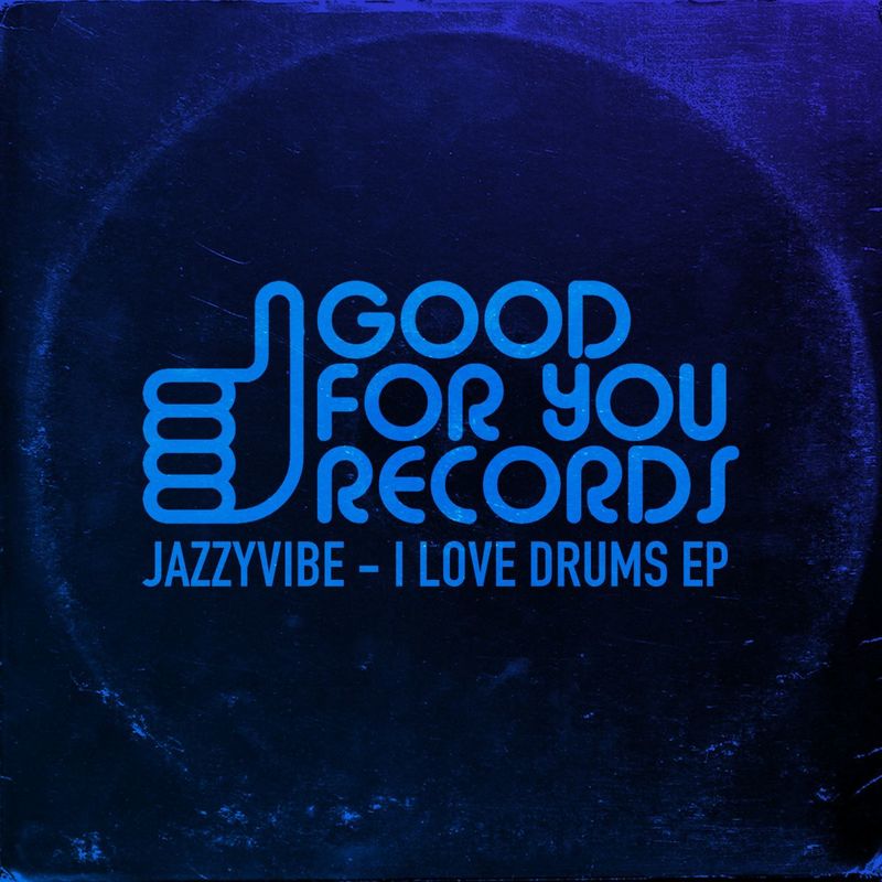 Jazzyvibe - I Love Drums / Good For You Records