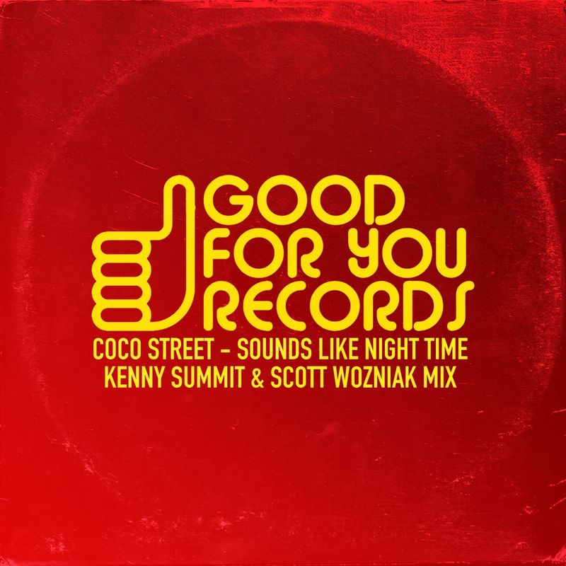 Coco Street, Kenny Summit & Scott Wozniak - Feels Like Night Time / Good For You Records