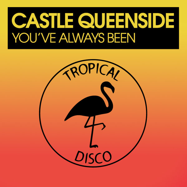 Castle Queenside - You've Always Been / Tropical Disco Records