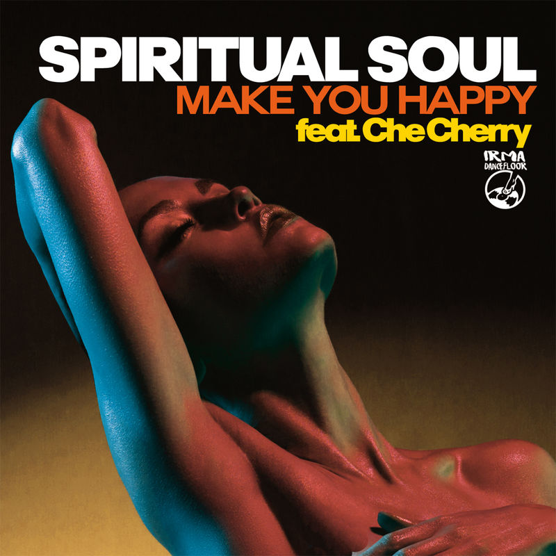 Spiritual Soul ft Che Cherry - Make You Happy / Irma Dancefloor