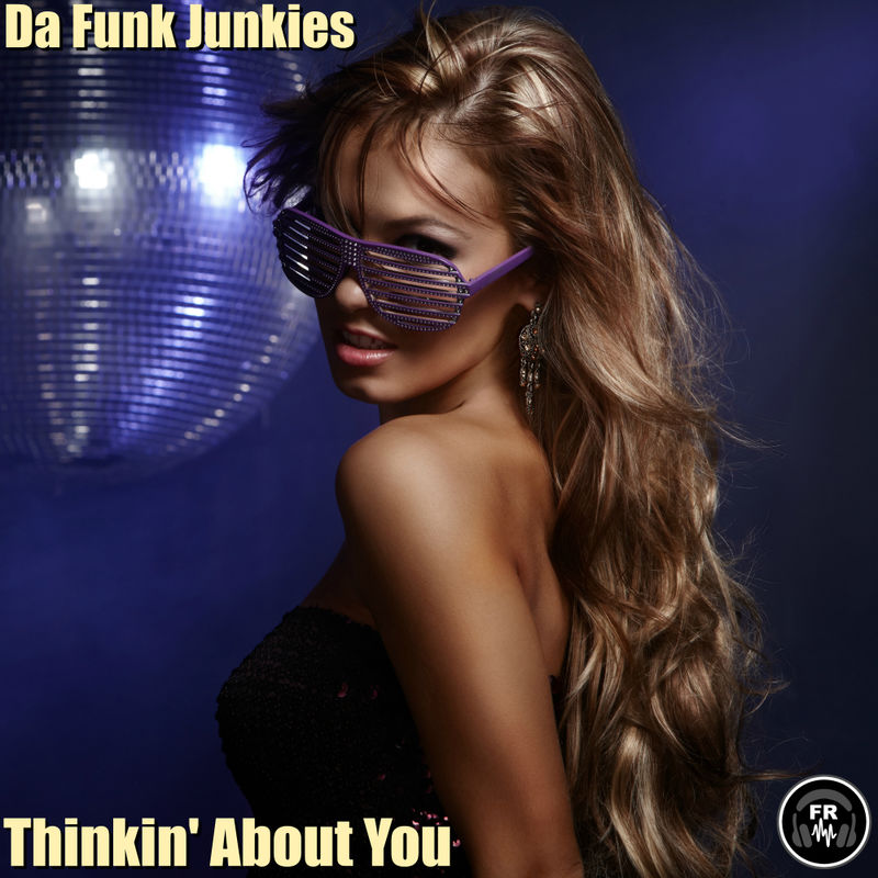 Da Funk Junkies - Thinkin' About You / Funky Revival