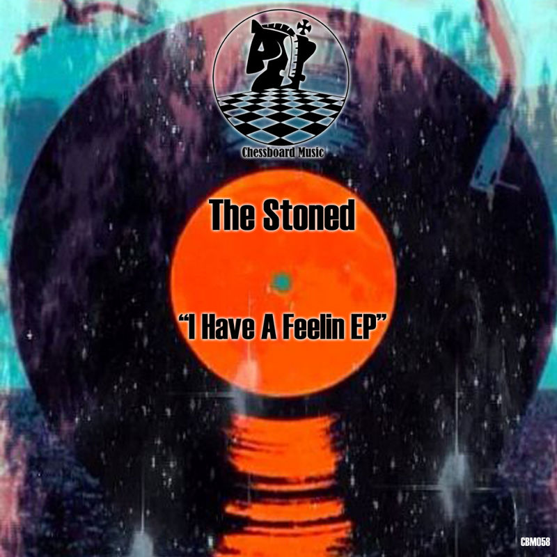 The Stoned - I Have A Feelin / ChessBoard Music