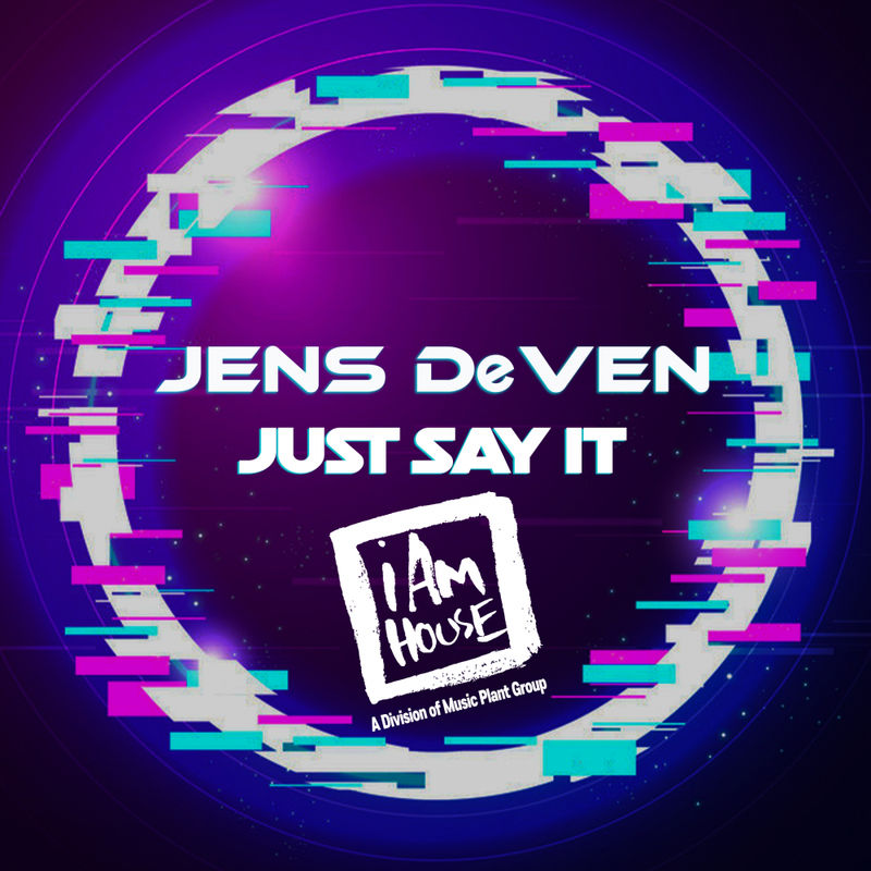 Jens DeVen - Just Say It / I Am House (Music Plant Group)