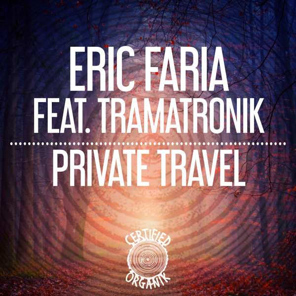 Eric Faria, Tramatronik - Private Travel / Certified Organik Records