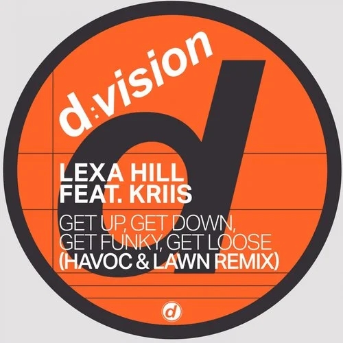 Lexa Hill - Get up, Get Down, Get Funky, Get Loose (feat. Kriis) [Havoc & Lawn Remix] / d:vision