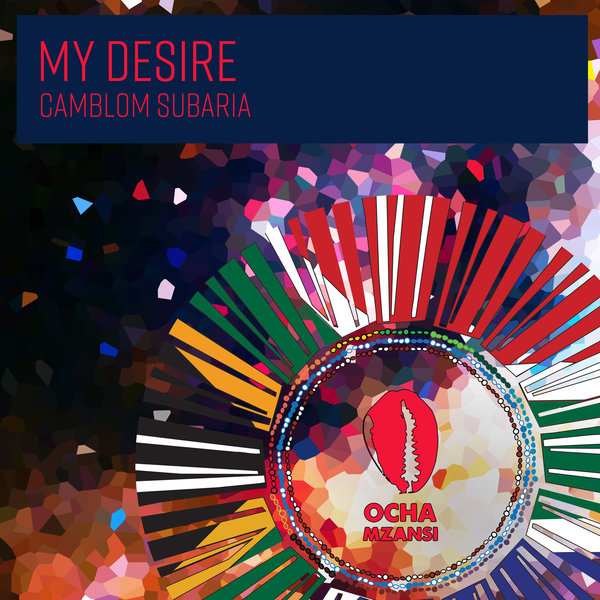 Camblom Subaria - My Desire / Ocha Mzansi